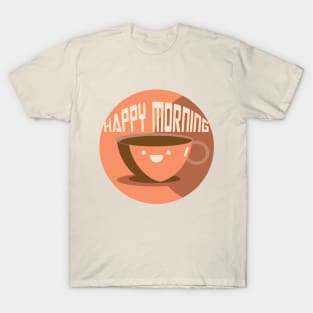 Happy Morning! T-Shirt